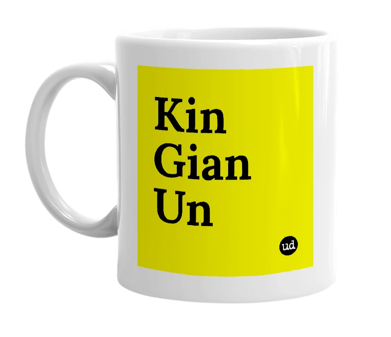White mug with 'Kin Gian Un' in bold black letters