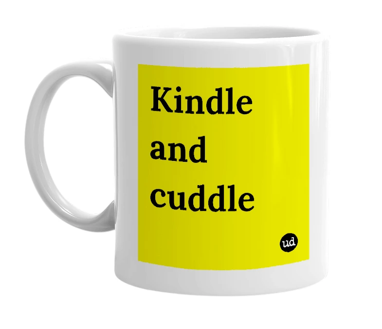 White mug with 'Kindle and cuddle' in bold black letters