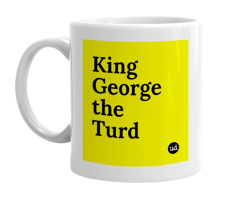 White mug with 'King George the Turd' in bold black letters