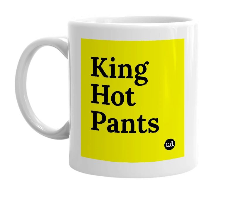White mug with 'King Hot Pants' in bold black letters
