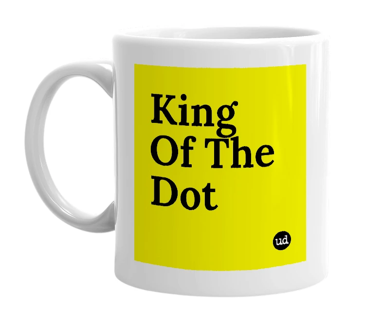 White mug with 'King Of The Dot' in bold black letters