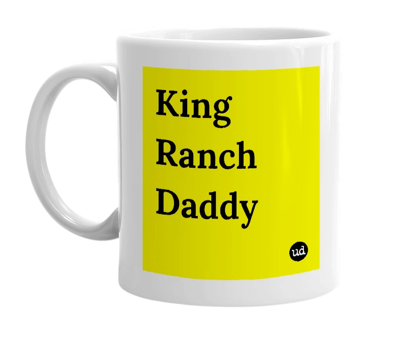 White mug with 'King Ranch Daddy' in bold black letters