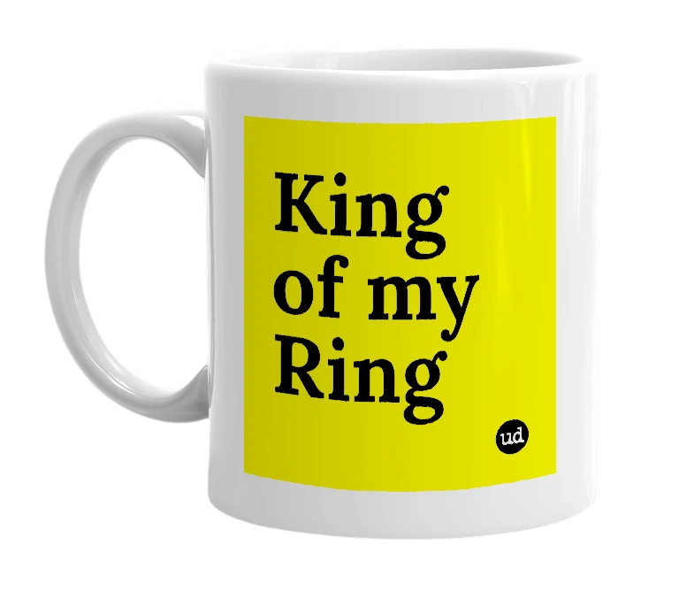 White mug with 'King of my Ring' in bold black letters