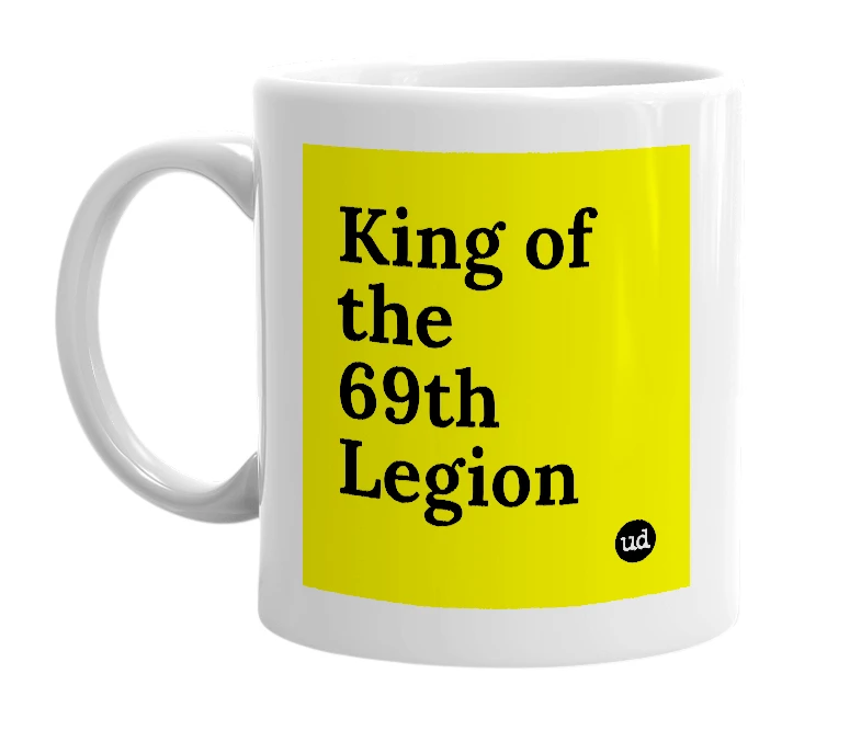 White mug with 'King of the 69th Legion' in bold black letters