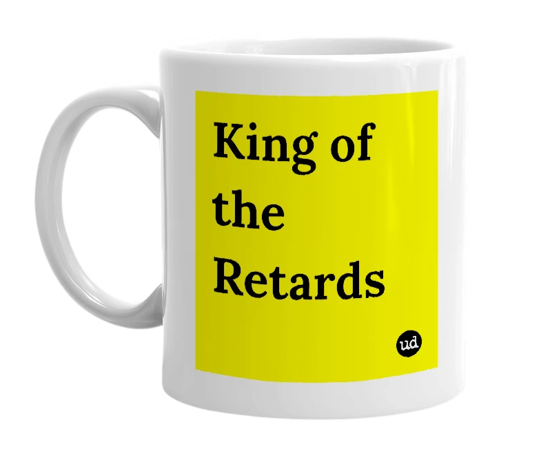 White mug with 'King of the Retards' in bold black letters