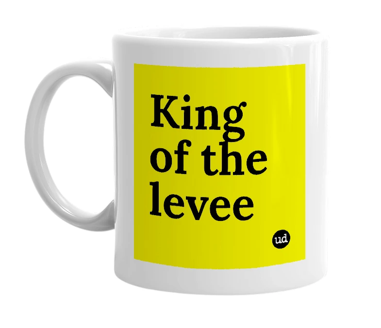 White mug with 'King of the levee' in bold black letters