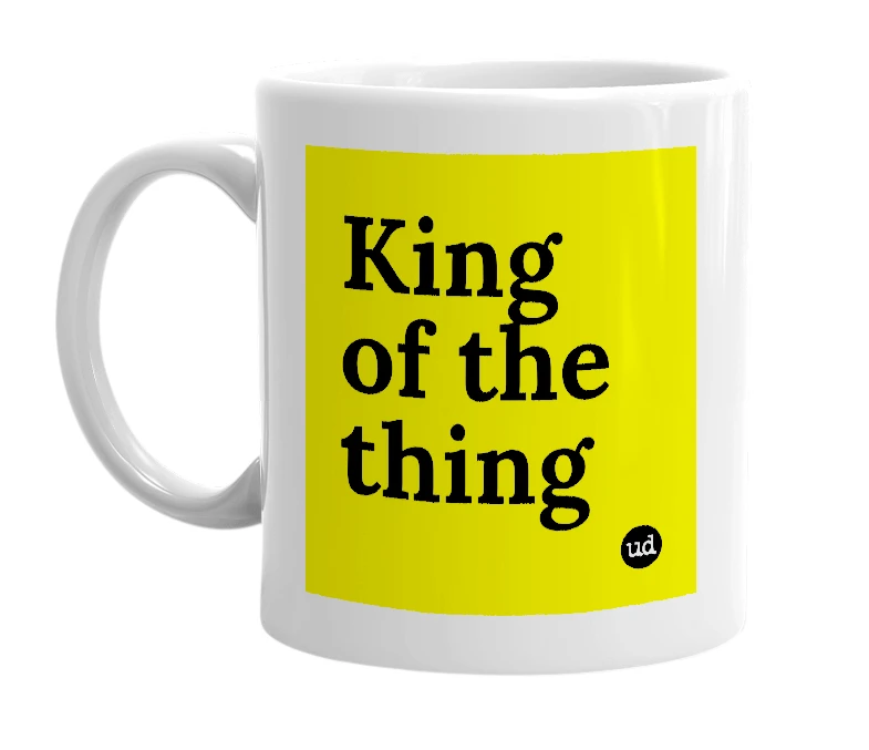 White mug with 'King of the thing' in bold black letters