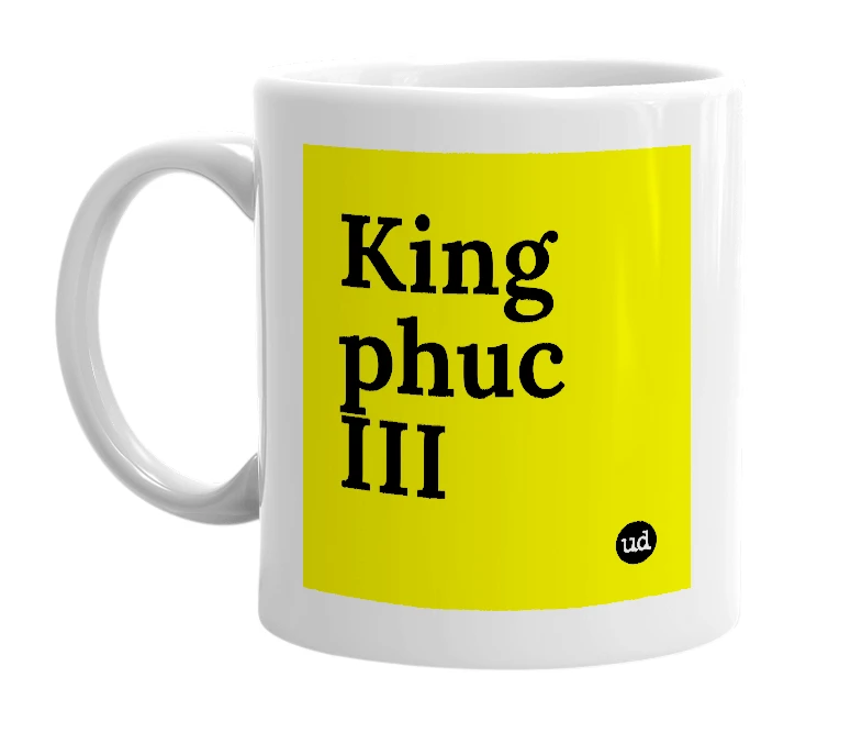 White mug with 'King phuc III' in bold black letters