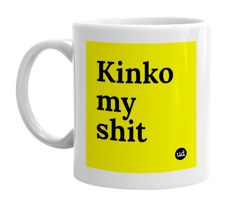 White mug with 'Kinko my shit' in bold black letters