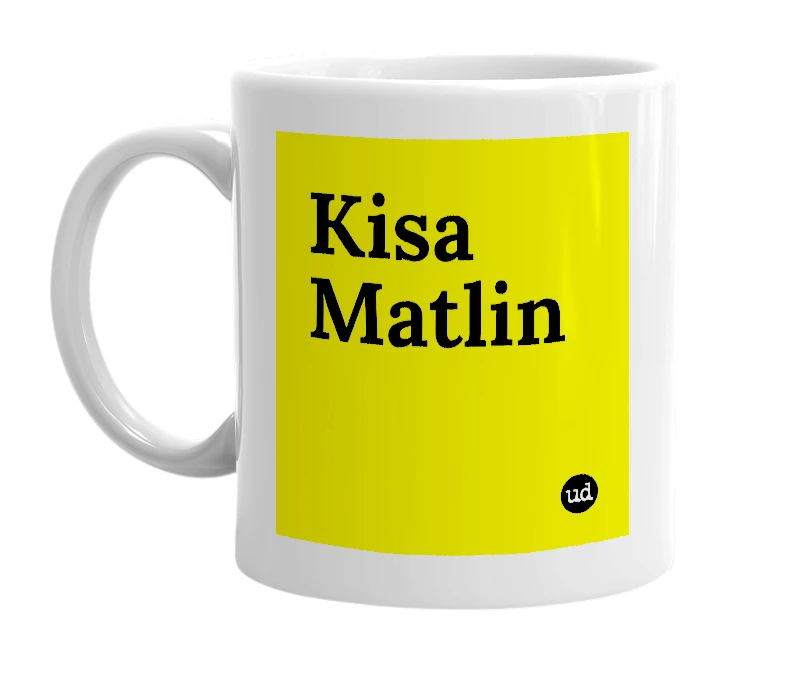 White mug with 'Kisa Matlin' in bold black letters