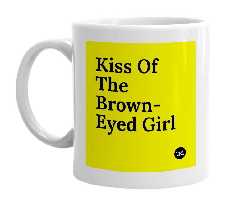 White mug with 'Kiss Of The Brown-Eyed Girl' in bold black letters
