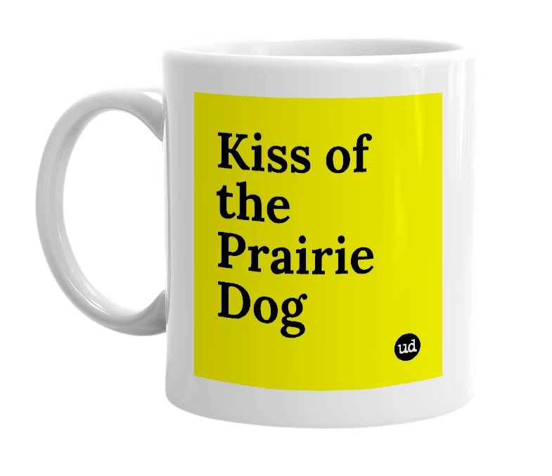 White mug with 'Kiss of the Prairie Dog' in bold black letters