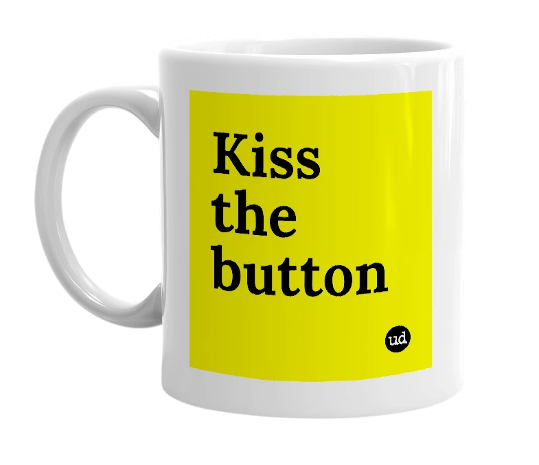 White mug with 'Kiss the button' in bold black letters