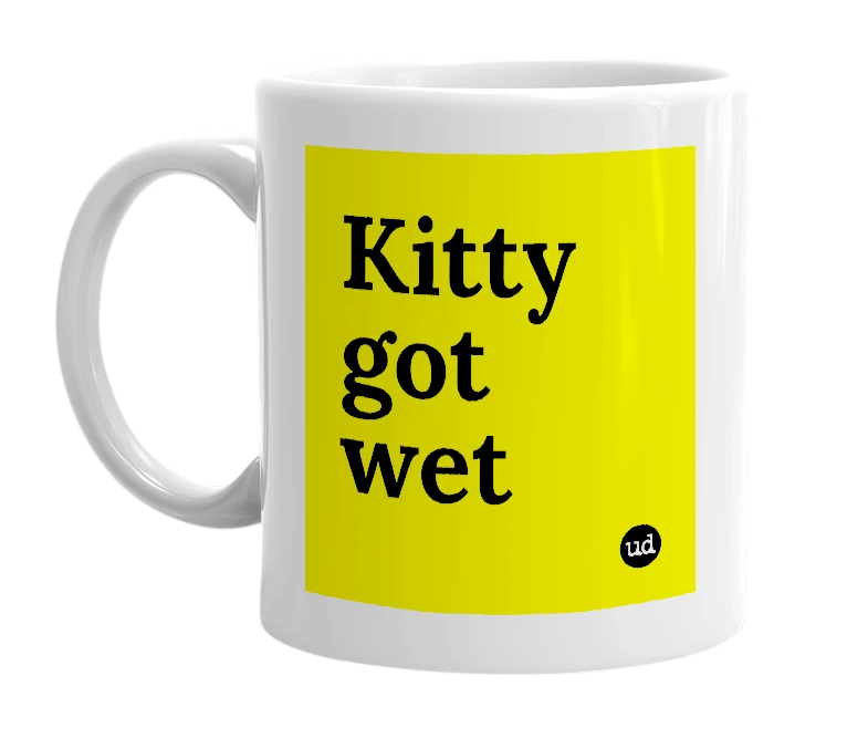 White mug with 'Kitty got wet' in bold black letters
