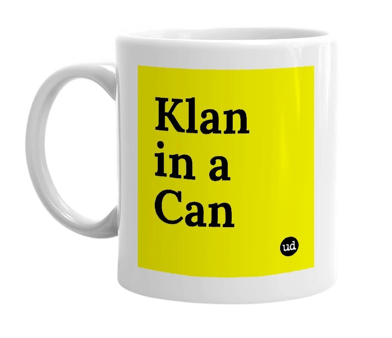 White mug with 'Klan in a Can' in bold black letters