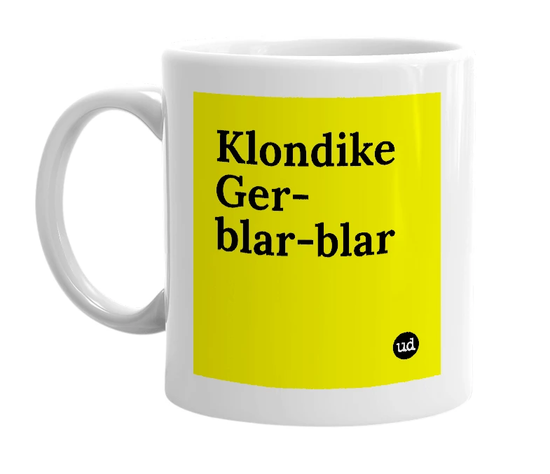 White mug with 'Klondike Ger-blar-blar' in bold black letters
