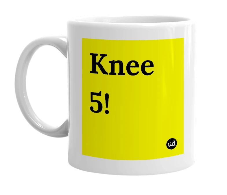 White mug with 'Knee 5!' in bold black letters