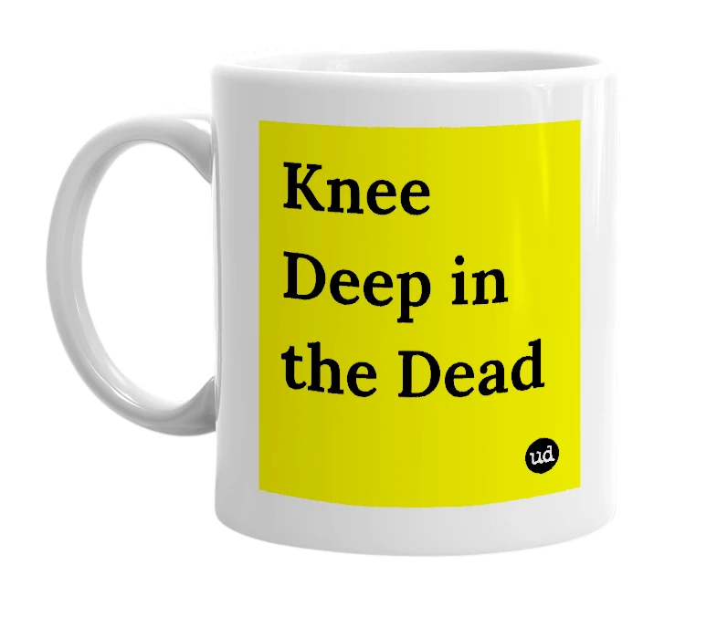 White mug with 'Knee Deep in the Dead' in bold black letters