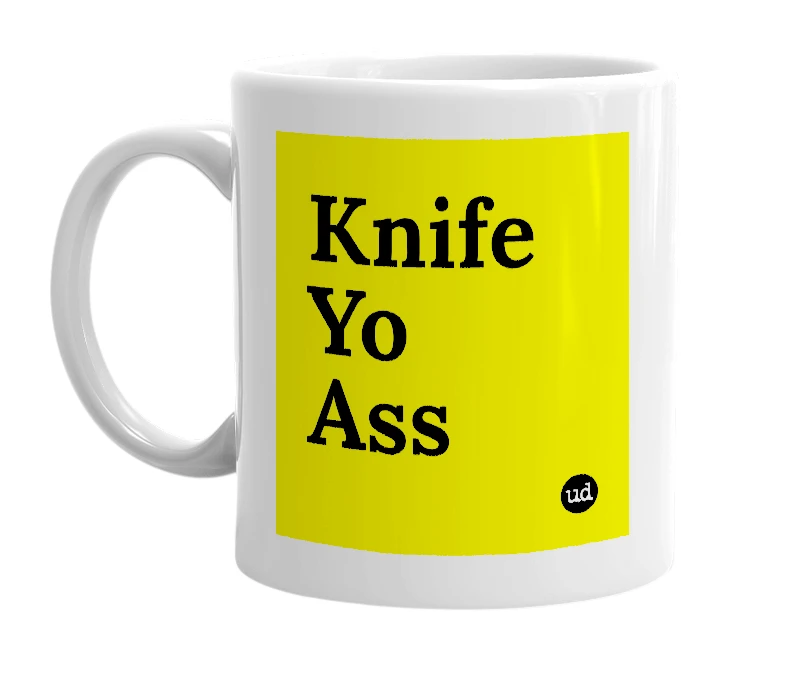 White mug with 'Knife Yo Ass' in bold black letters