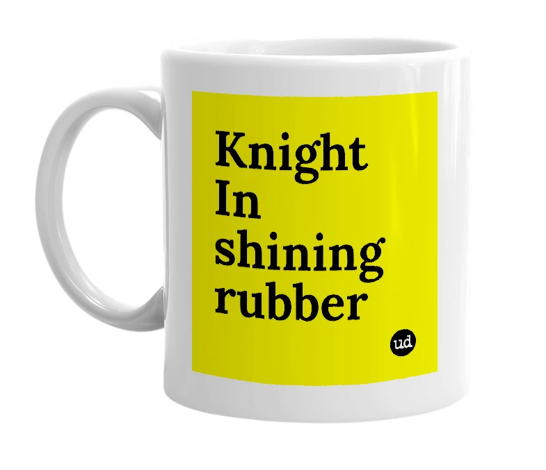 White mug with 'Knight In shining rubber' in bold black letters