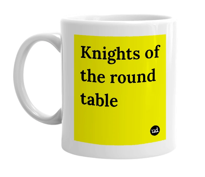 White mug with 'Knights of the round table' in bold black letters