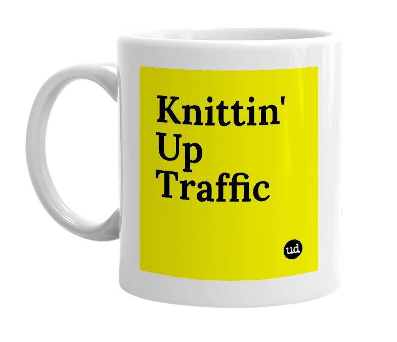 White mug with 'Knittin' Up Traffic' in bold black letters