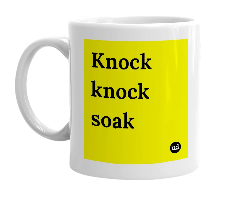 White mug with 'Knock knock soak' in bold black letters