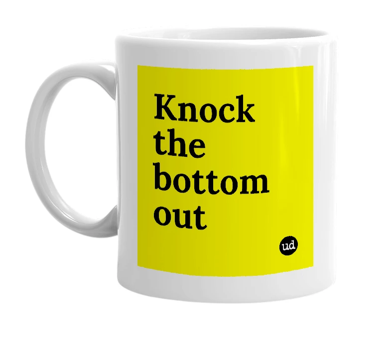 White mug with 'Knock the bottom out' in bold black letters