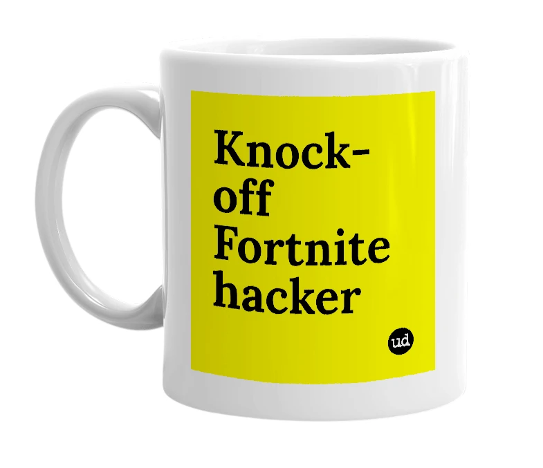 White mug with 'Knock-off Fortnite hacker' in bold black letters