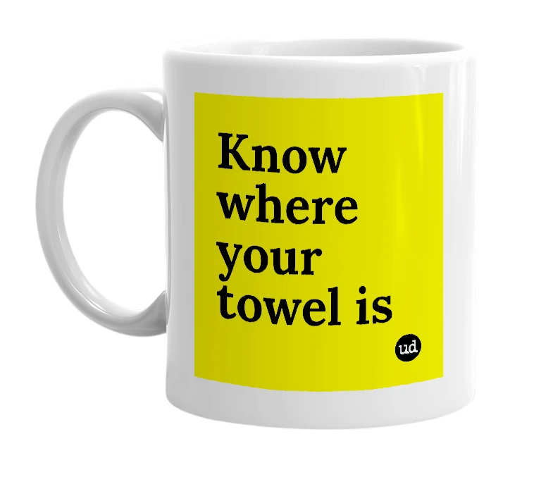 White mug with 'Know where your towel is' in bold black letters