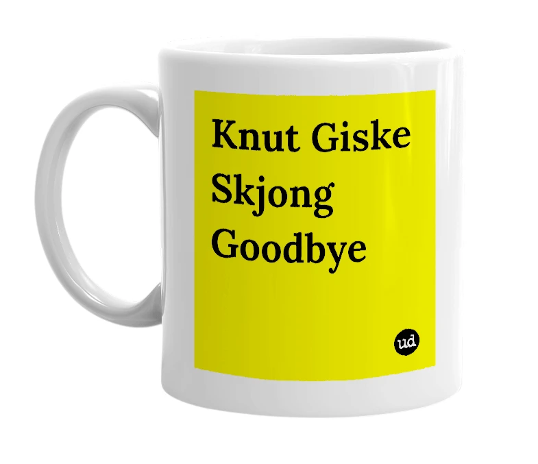 White mug with 'Knut Giske Skjong Goodbye' in bold black letters