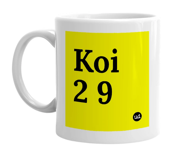 White mug with 'Koi 2 9' in bold black letters