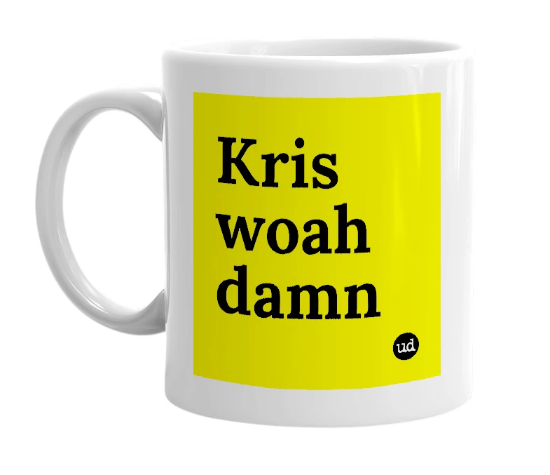 White mug with 'Kris woah damn' in bold black letters
