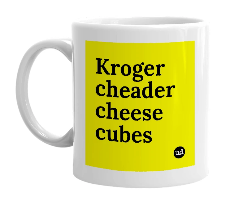 White mug with 'Kroger cheader cheese cubes' in bold black letters