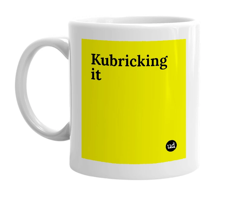 White mug with 'Kubricking it' in bold black letters