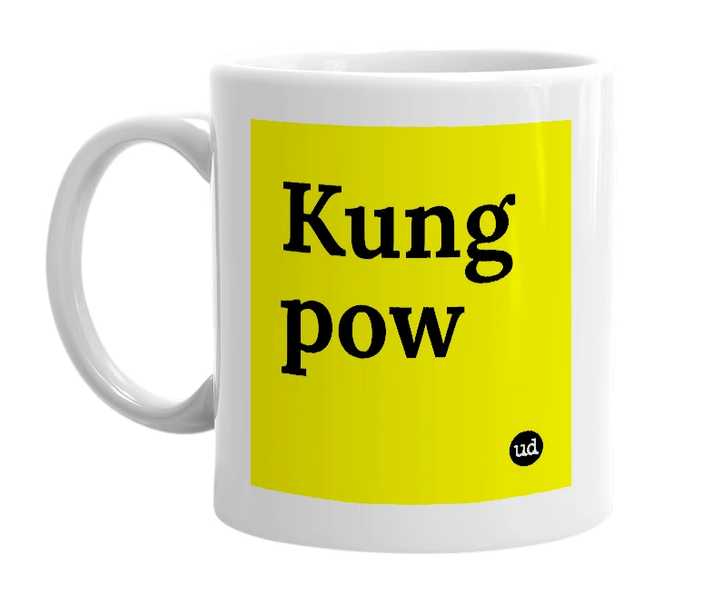 White mug with 'Kung pow' in bold black letters