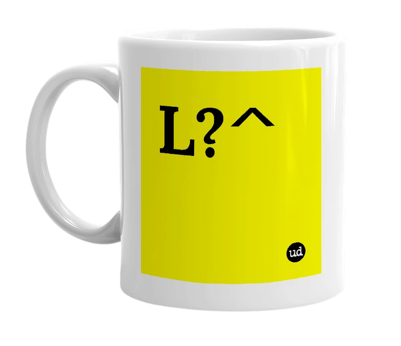 White mug with 'L?^' in bold black letters