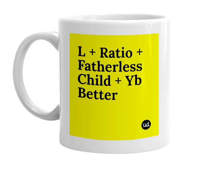White mug with 'L + Ratio + Fatherless Child + Yb Better' in bold black letters