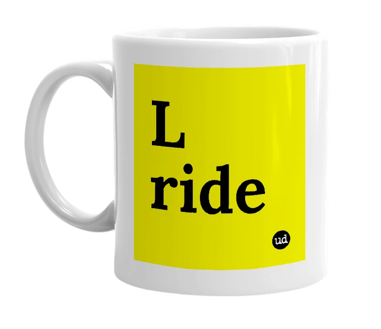 White mug with 'L ride' in bold black letters