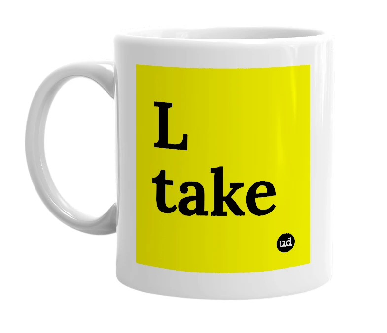 White mug with 'L take' in bold black letters