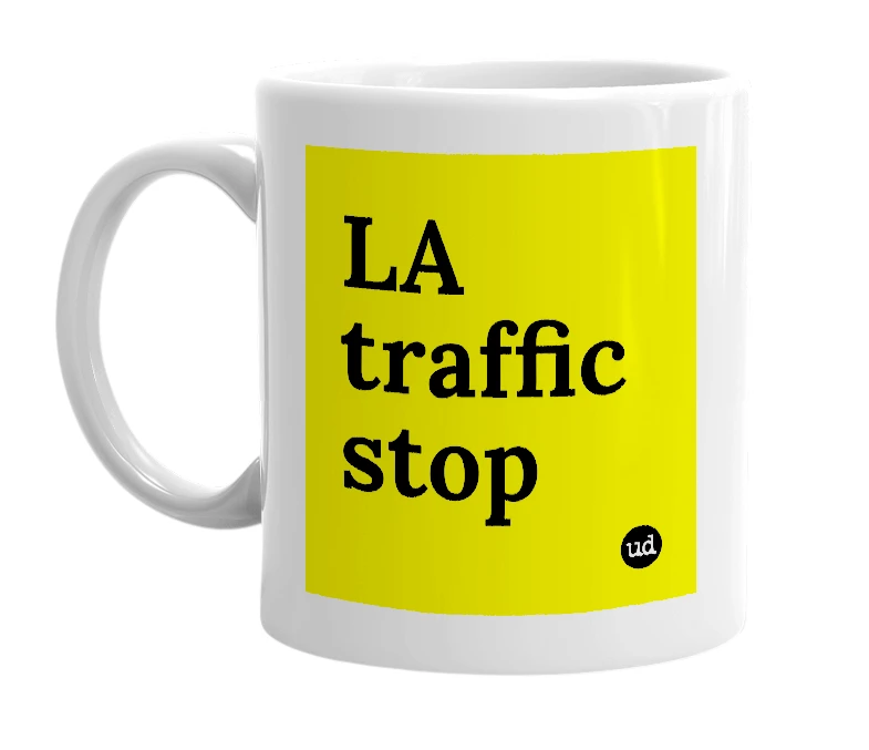 White mug with 'LA traffic stop' in bold black letters