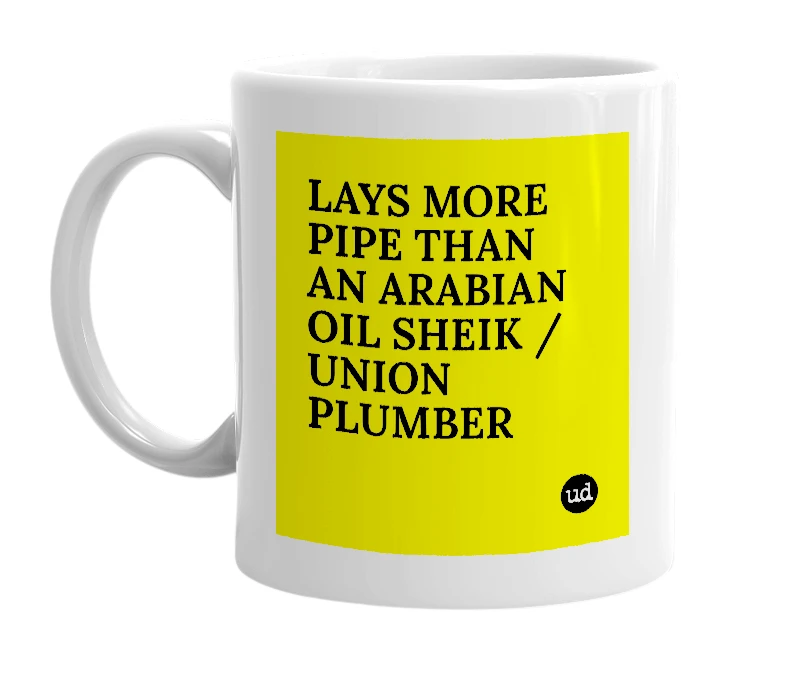 White mug with 'LAYS MORE PIPE THAN AN ARABIAN OIL SHEIK / UNION PLUMBER' in bold black letters