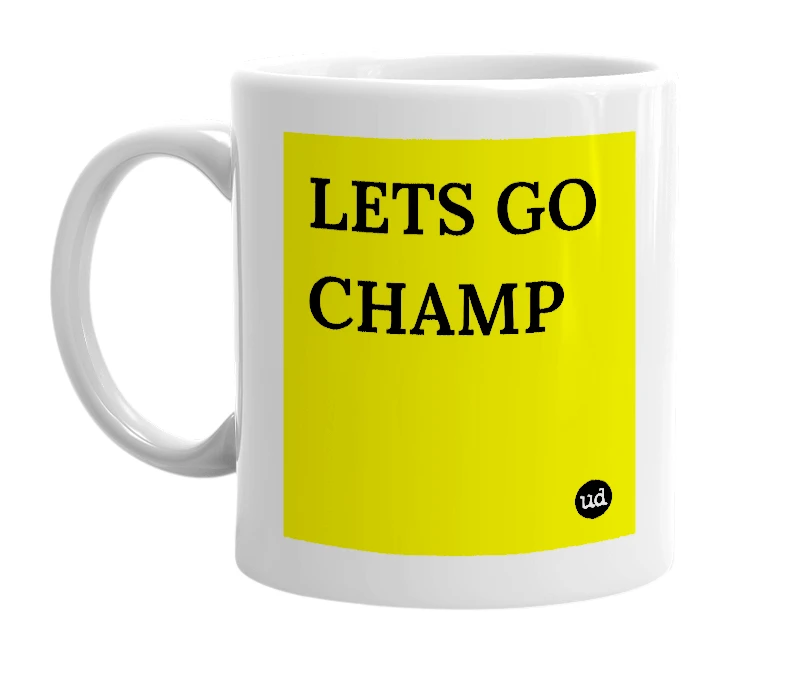 White mug with 'LETS GO CHAMP' in bold black letters