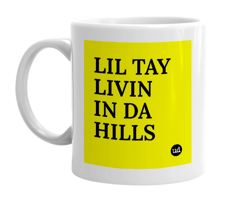 White mug with 'LIL TAY LIVIN IN DA HILLS' in bold black letters