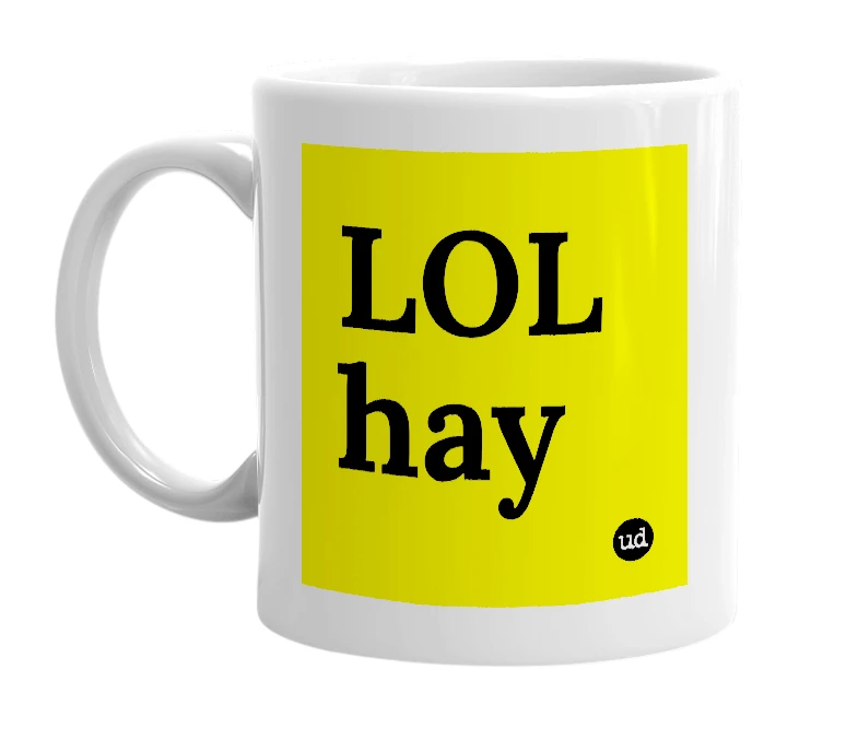 White mug with 'LOL hay' in bold black letters