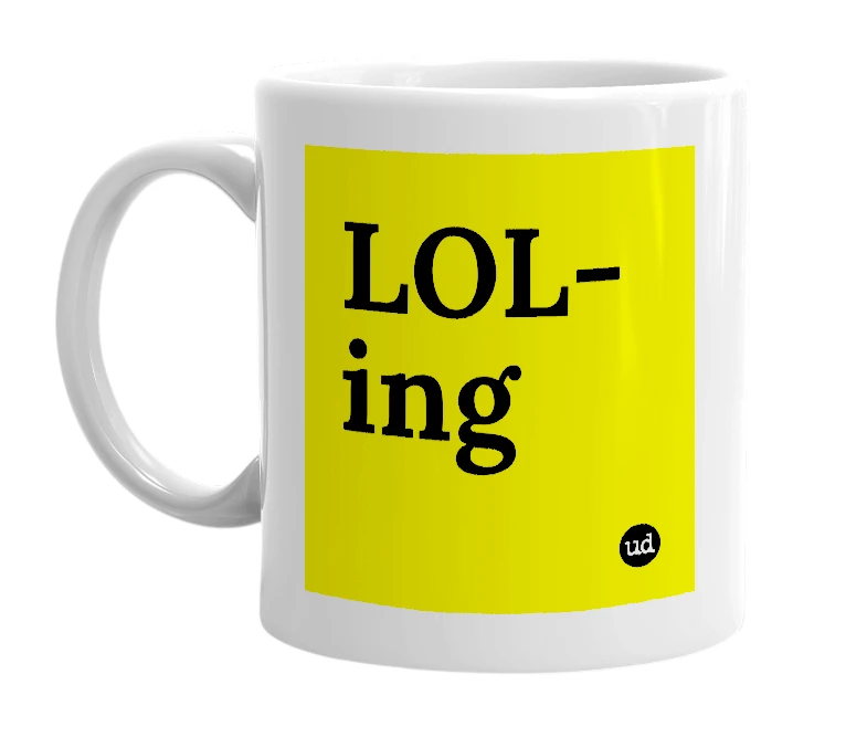 White mug with 'LOL-ing' in bold black letters