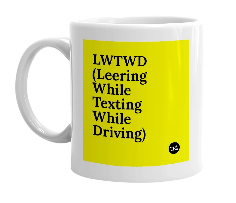 White mug with 'LWTWD (Leering While Texting While Driving)' in bold black letters