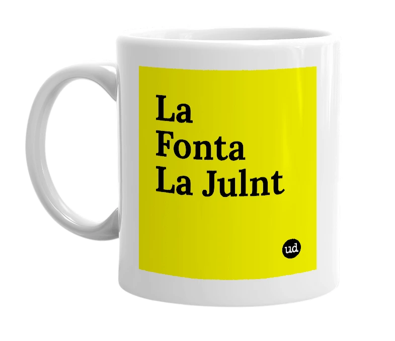 White mug with 'La Fonta La Julnt' in bold black letters