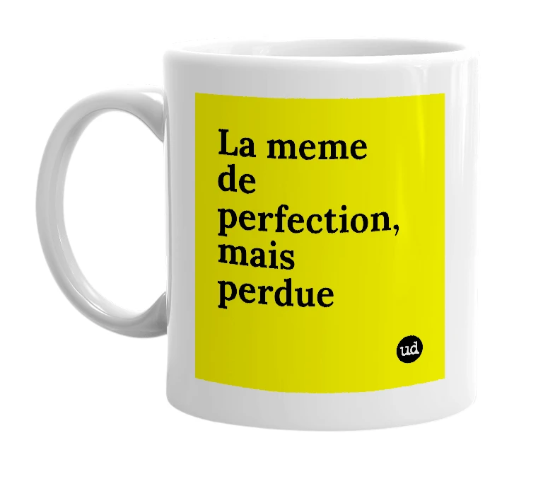 White mug with 'La meme de perfection, mais perdue' in bold black letters