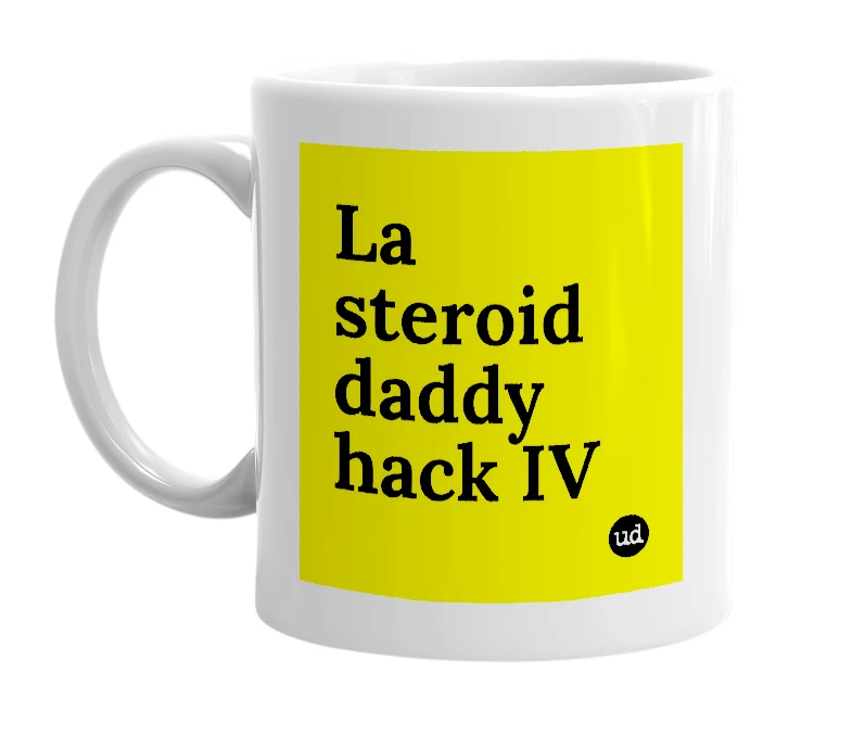 White mug with 'La steroid daddy hack IV' in bold black letters